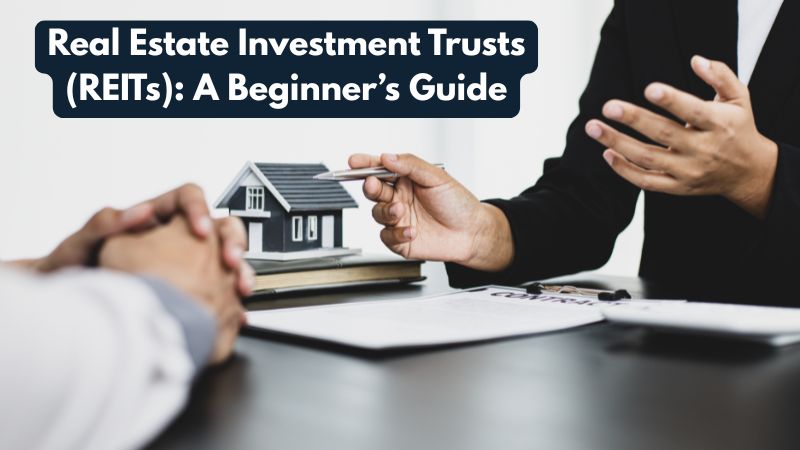 Real Estate Investment Trusts (REITs): A Beginner’s Guide
