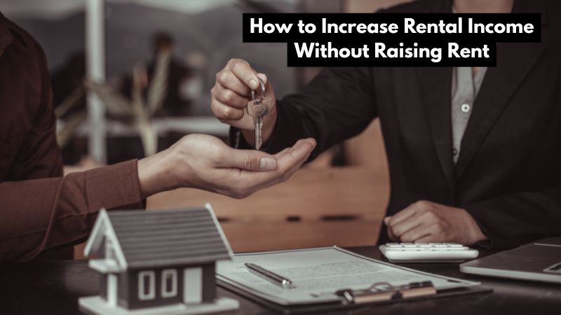 How to Increase Rental Income Without Raising Rent