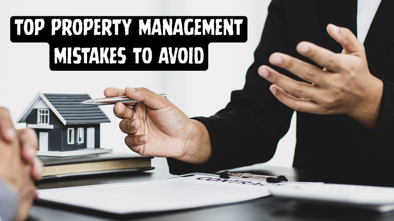 Top Property Management Mistakes to Avoid